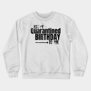 Happy Quarantined Birthday To Me Crewneck Sweatshirt